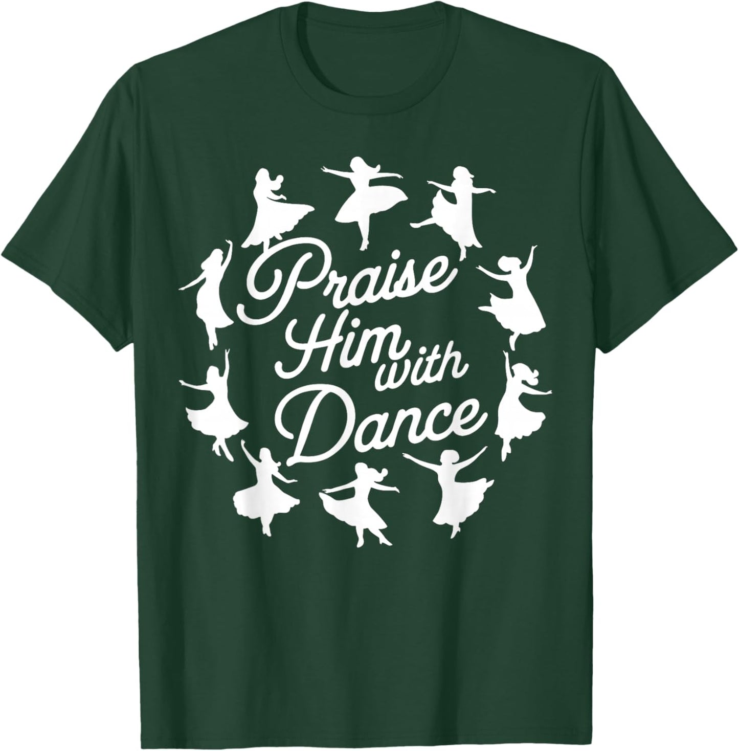 Praise Him with Dance T-Shirt - T-Shirt | Forest