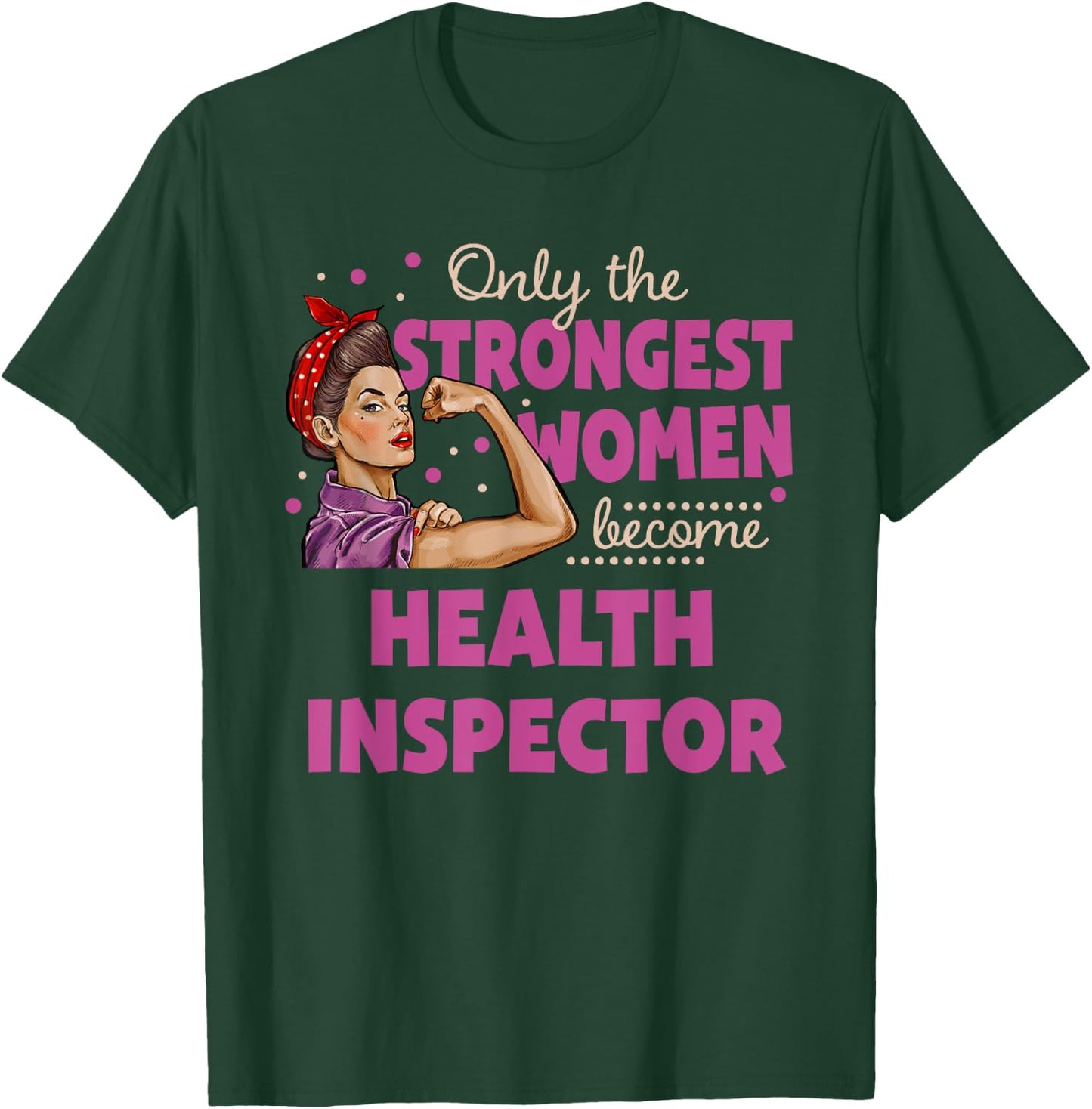 Only The Strongest Women Become Health Inspector T-Shirt - T-Shirt | Forest
