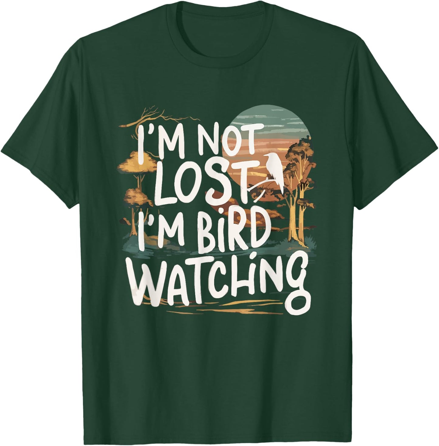Funny I'm Not Lost I'm Birdwatching Birdwatcher Bird Lover T-Shirt - T-Shirt | Forest