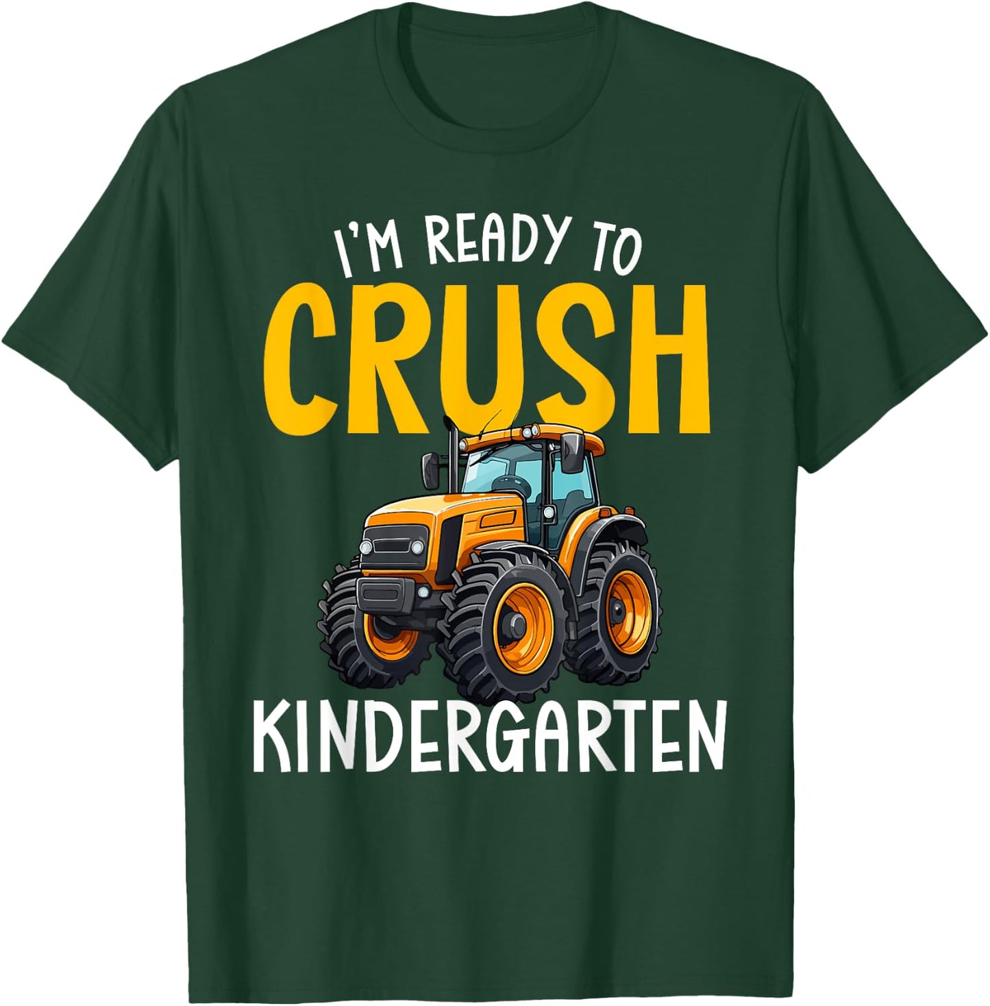 Im Ready To Crush Kindergarten Back To School Tractor Farm T-Shirt - T-Shirt | Forest