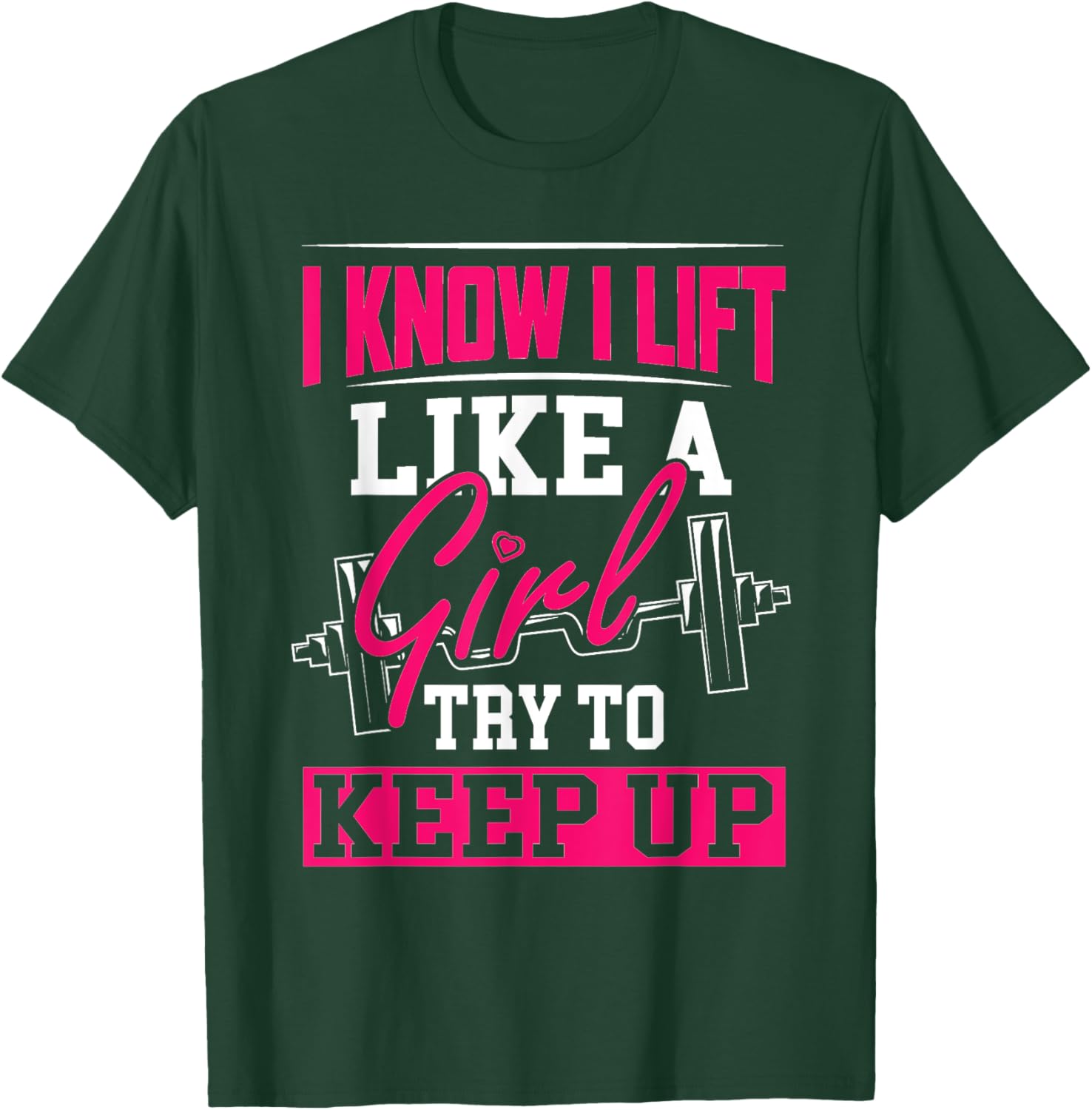 Powerlifting Motivation Shirt I Know I Lift Like a Girl T-Shirt - T-Shirt | Forest