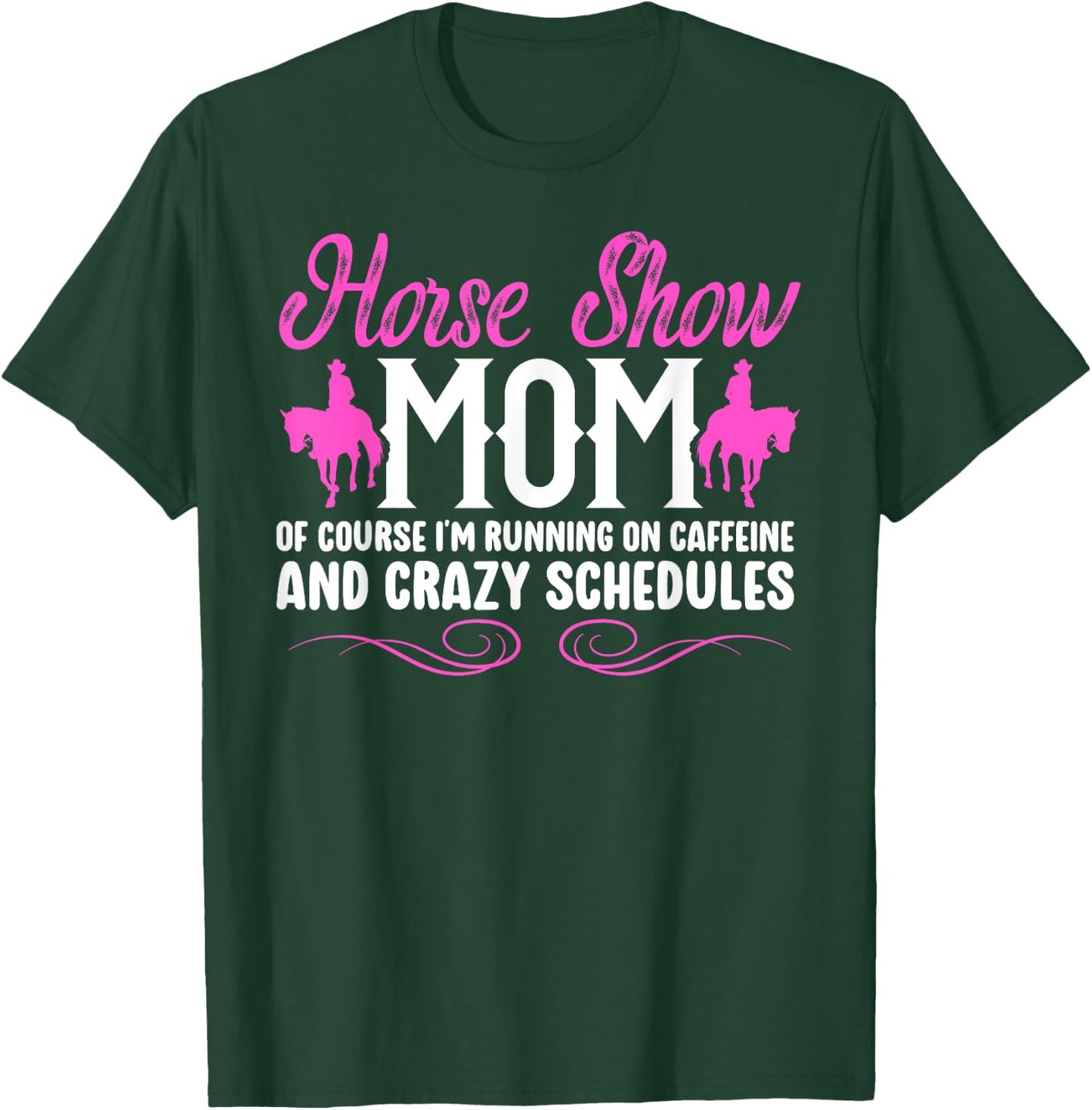 Horse Show Mom Running On Caffeine Equestrian Mama T-Shirt - T-Shirt | Forest