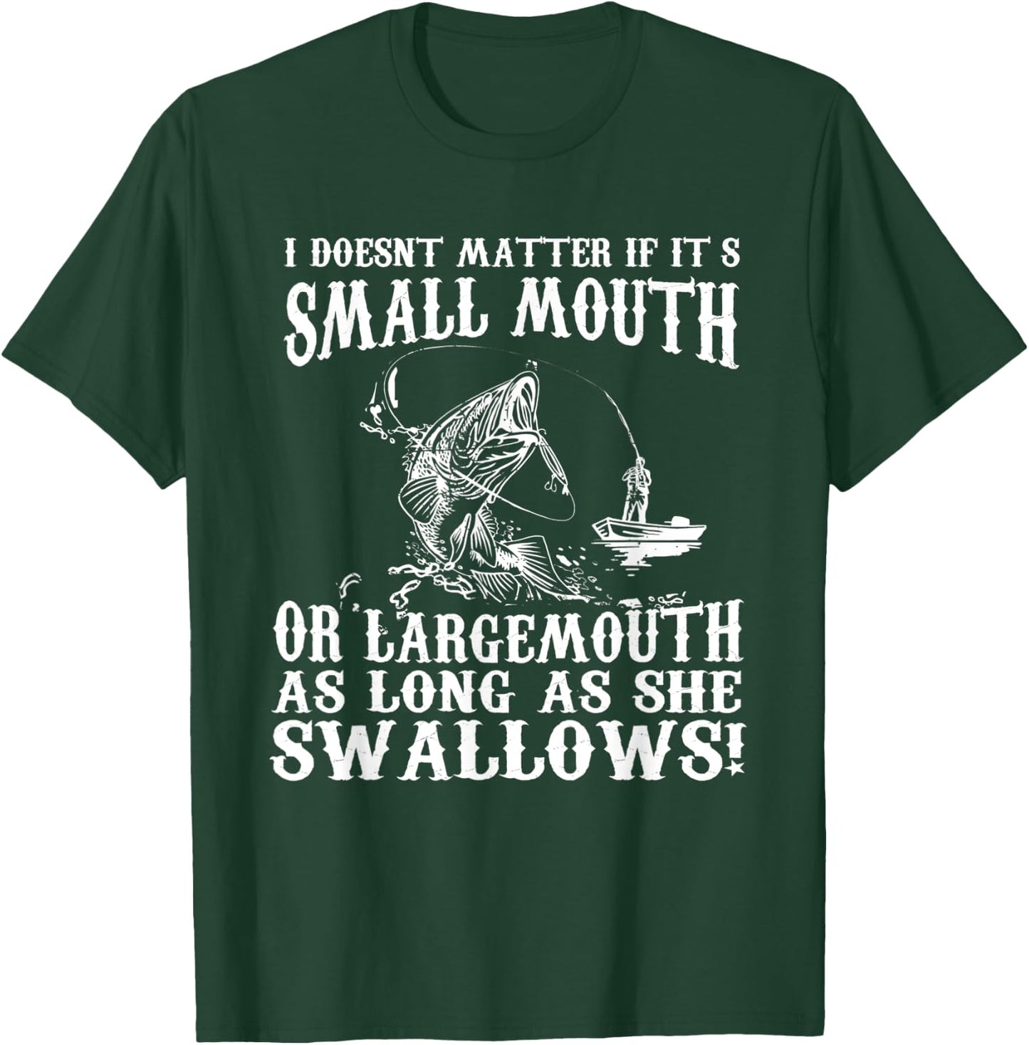 I Doesnt Matter If IT's Small Mouth Funny Fishing T-Shirt - T-Shirt | Forest