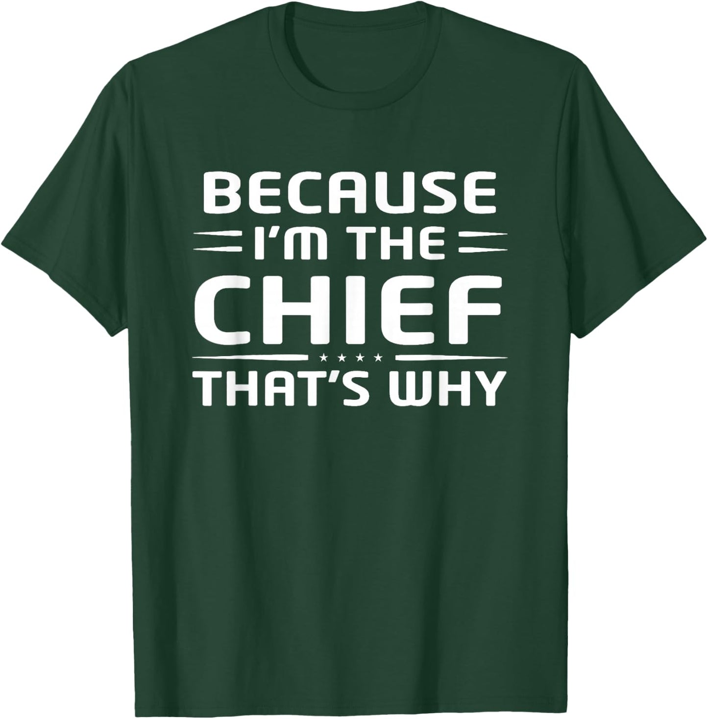 Because I'm The Chief That's Why Chief Funny T-Shirt - T-Shirt | Forest