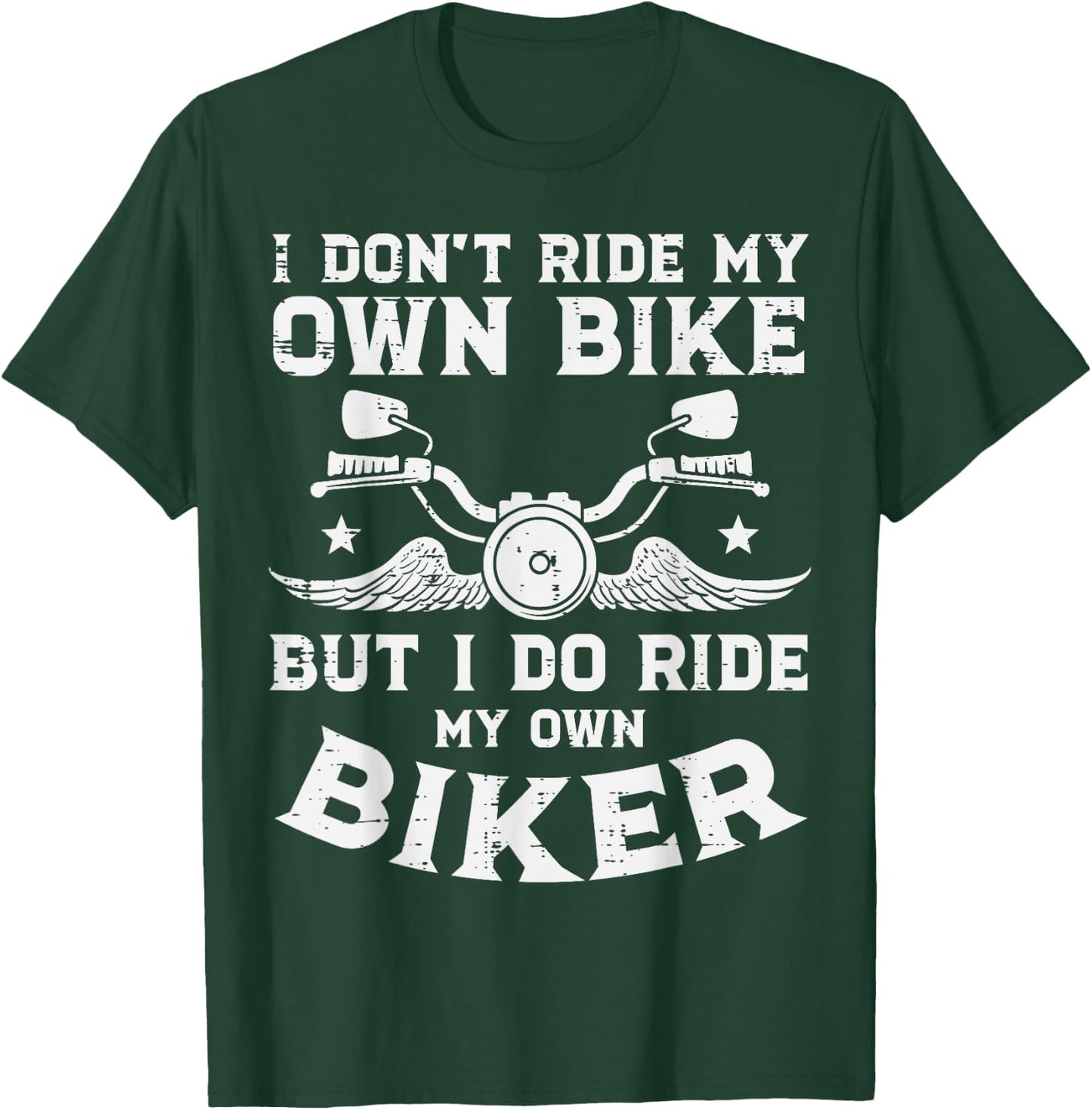 I Dont Ride My Own Bike Biker Funny Motorcycle Women Men T-Shirt - T-Shirt | Forest