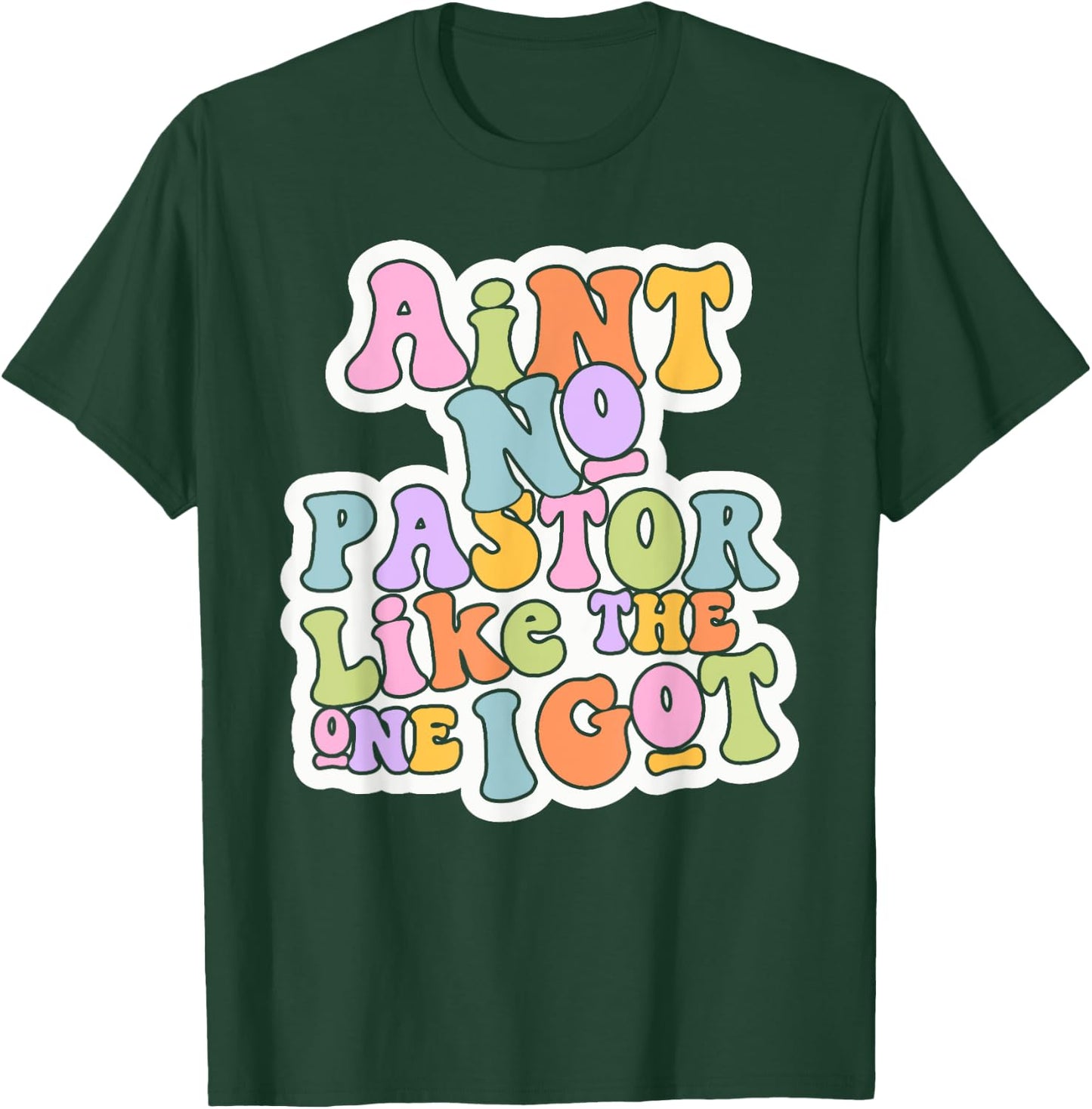 Christian Catholic church Ain't No Pastor Like The-One I Got T-Shirt - T-Shirt | Forest