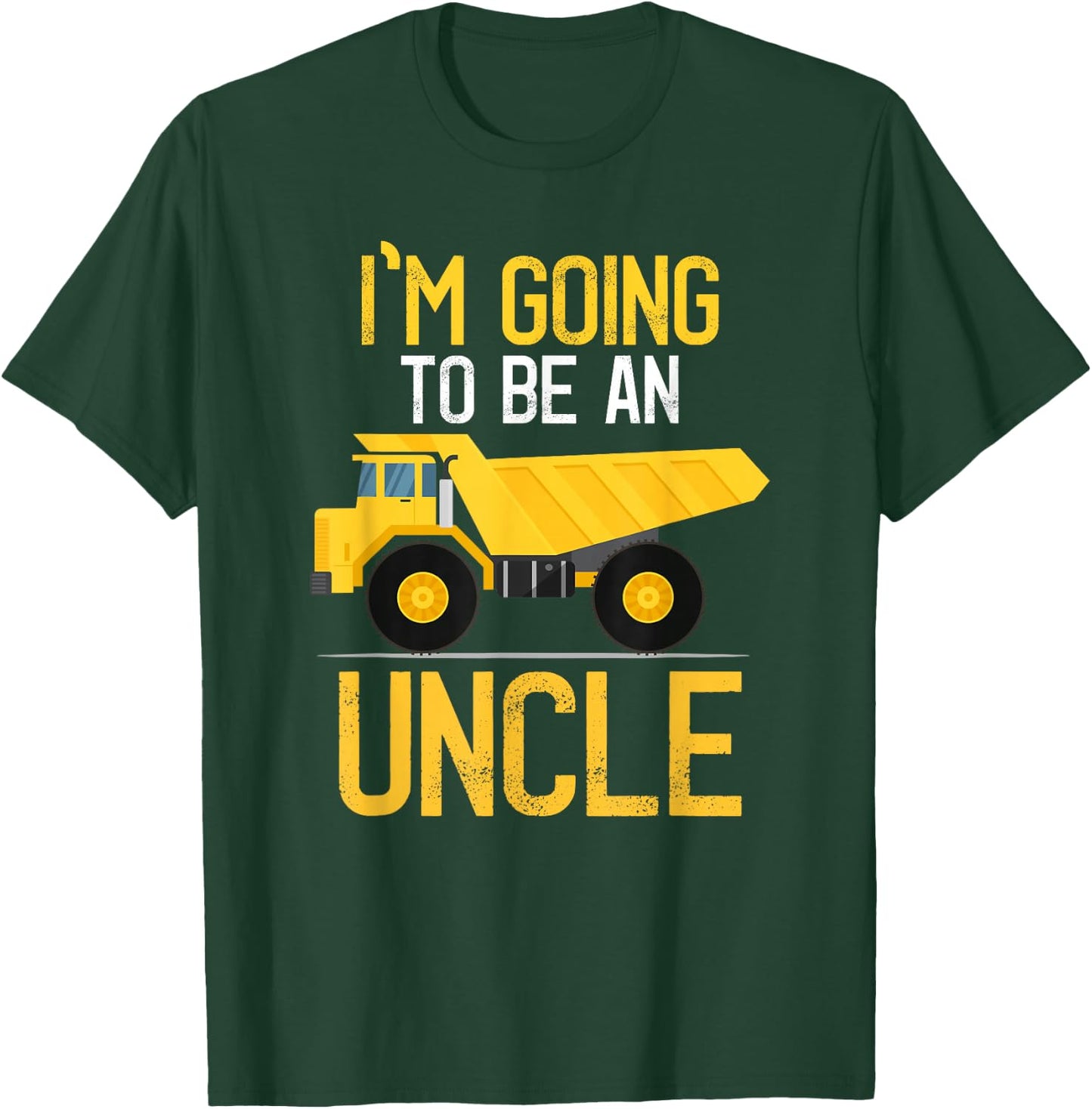 Dump Truck I'm Going To Be An Uncle New Baby T-Shirt - T-Shirt | Forest