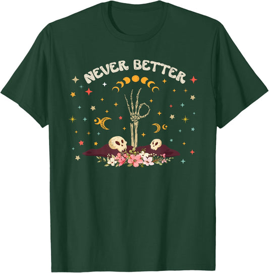 Never Better Floral Halloween Skeleton Funny Skull Women Men T-Shirt - T-Shirt | Forest