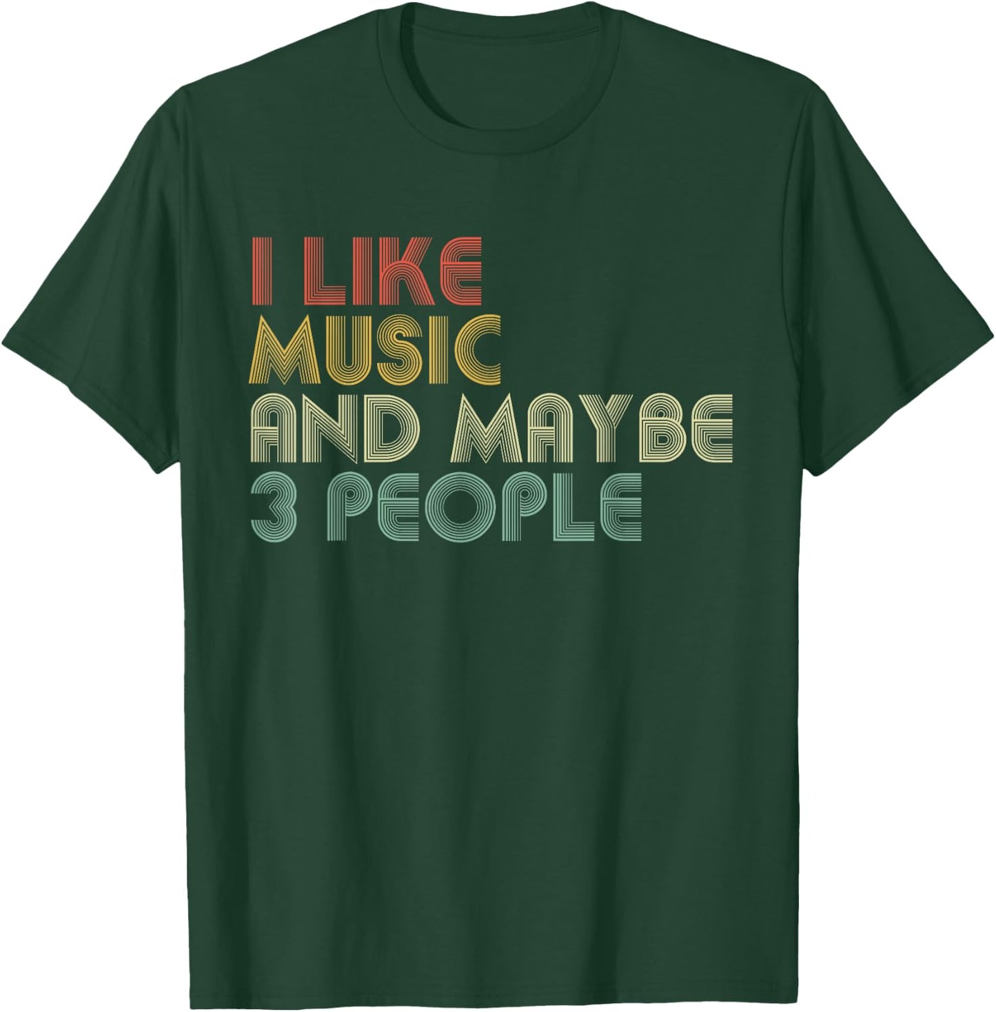 I Like Music And Maybe 3 People Funny Music Lover T-Shirt - T-Shirt | Forest