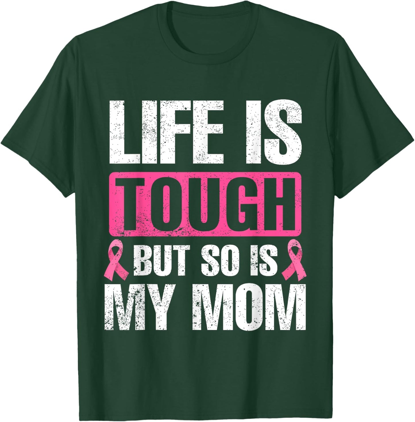 Life Is Tough But So Is My Mom Breast Cancer Awareness T-Shirt - T-Shirt | Forest