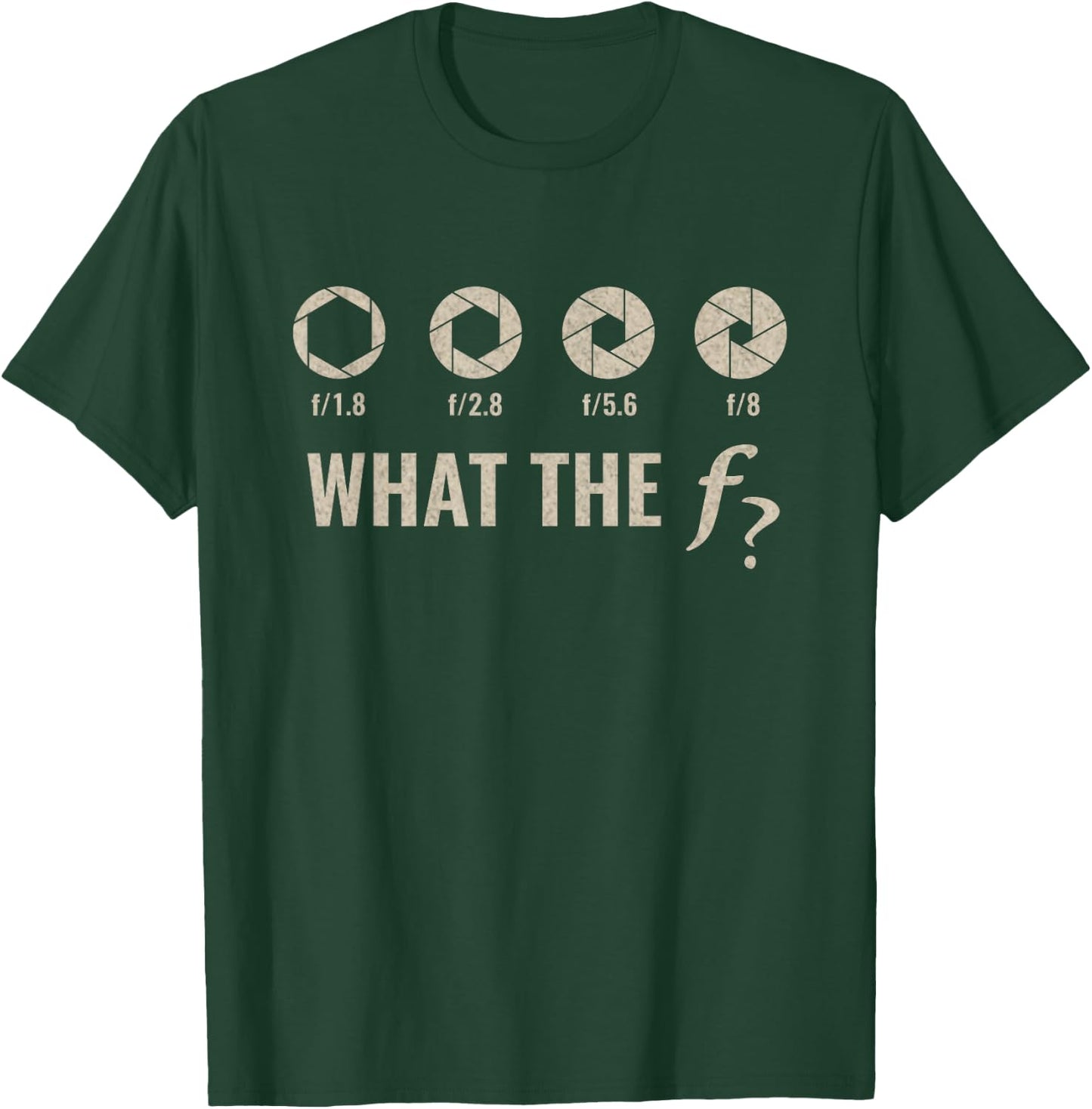Funny Camera F-Stop Lens What-The F-Stop Shirt Photography T-Shirt - T-Shirt | Forest