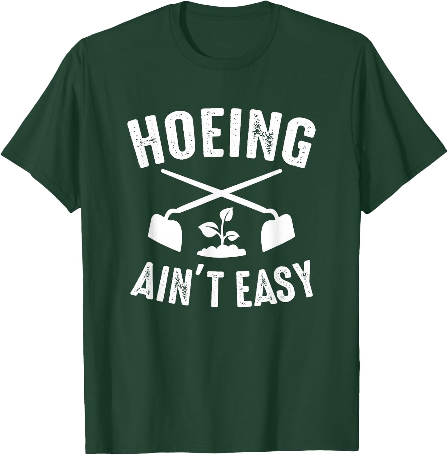Gardening Garden Hoeing Ain't Easy T-Shirt - T-Shirt | Forest