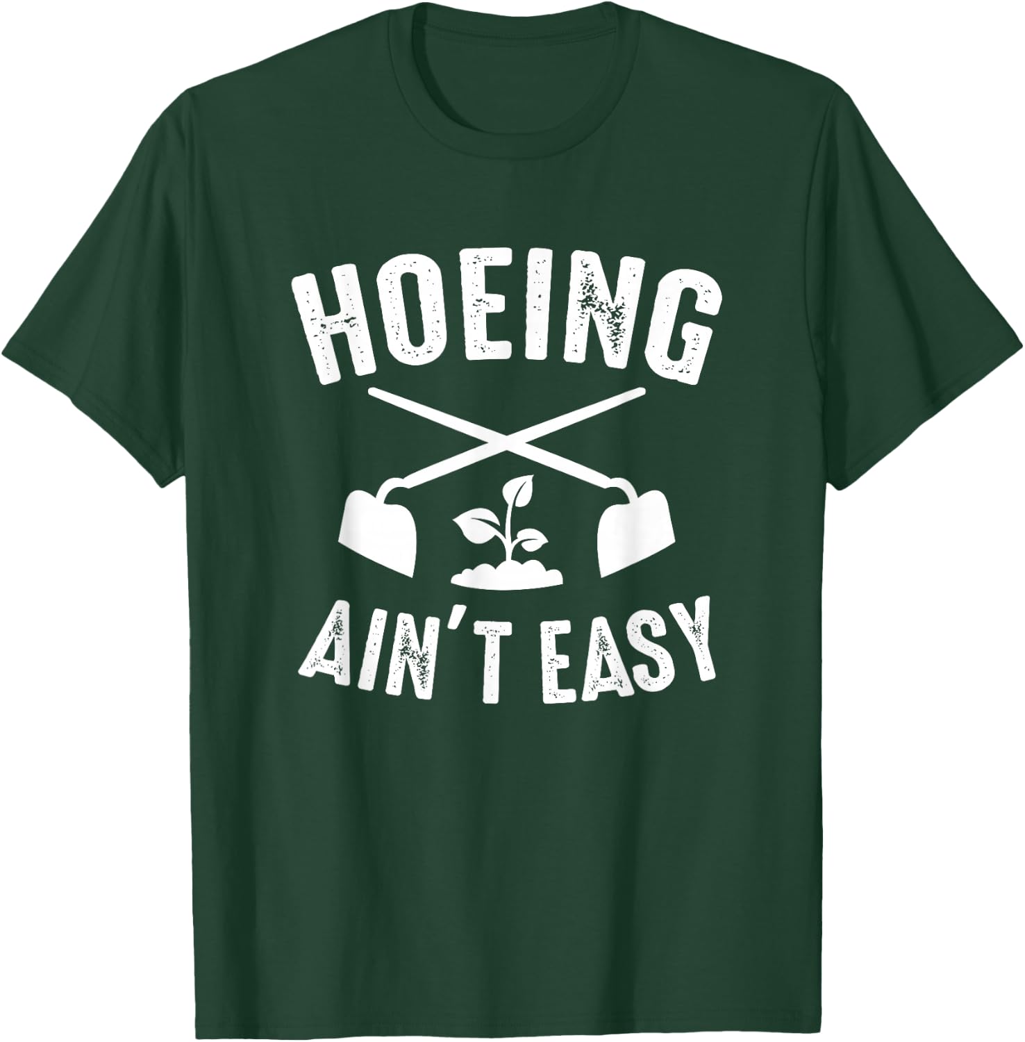 Gardening Garden Hoeing Ain't Easy T-Shirt - T-Shirt | Forest