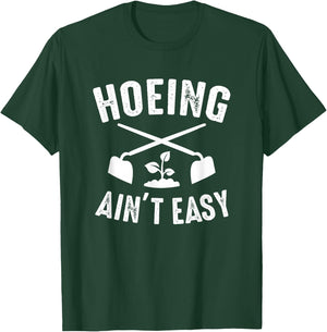 Gardening Garden Hoeing Ain't Easy T-Shirt - T-Shirt | Forest