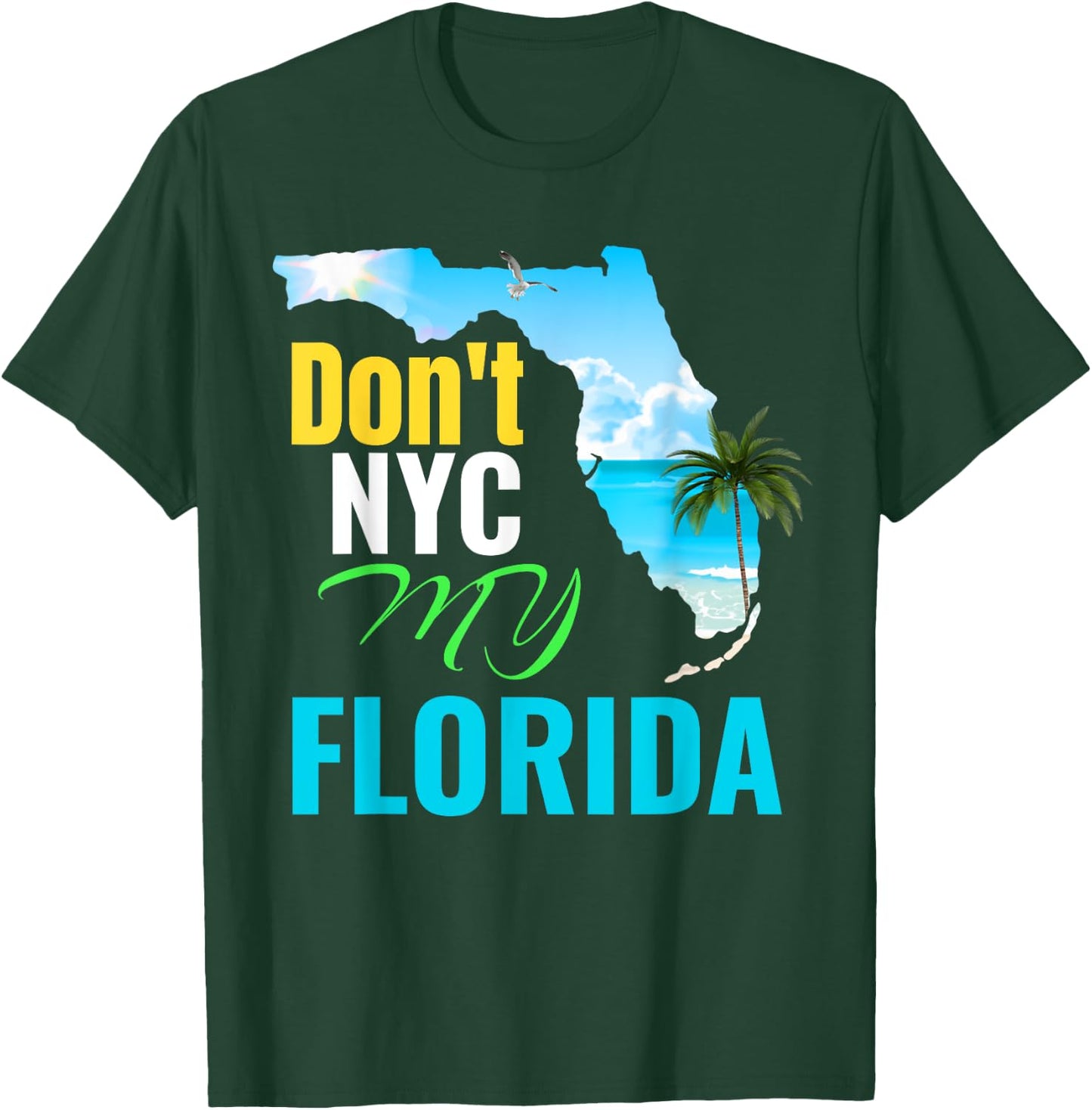 Don't New York My Florida T-Shirt - T-Shirt | Forest