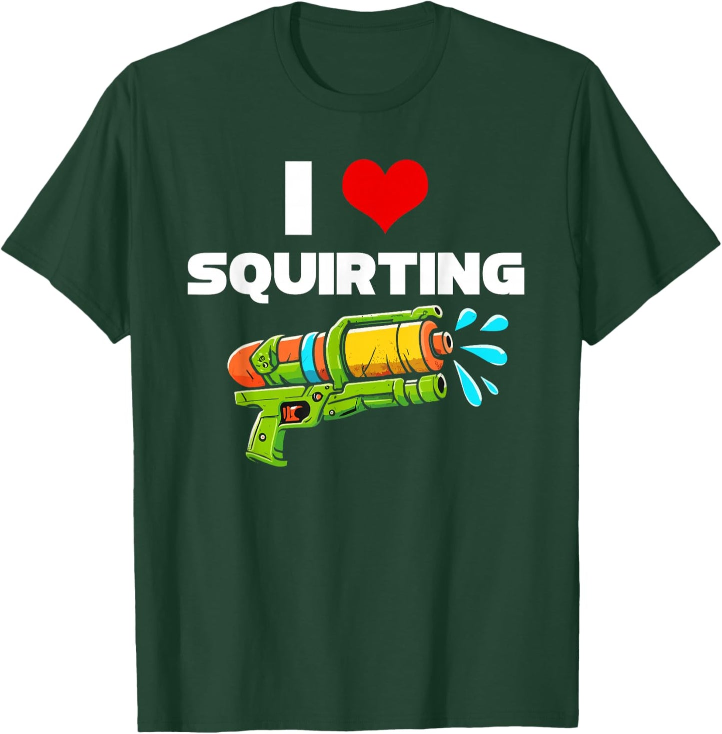 I Love Squirting I Heart Squiting Funny Water Squirt Gun T-Shirt - T-Shirt | Forest