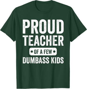 Proud Teacher of a few Dumbass kids Funny Teacher T-Shirt - T-Shirt | Forest