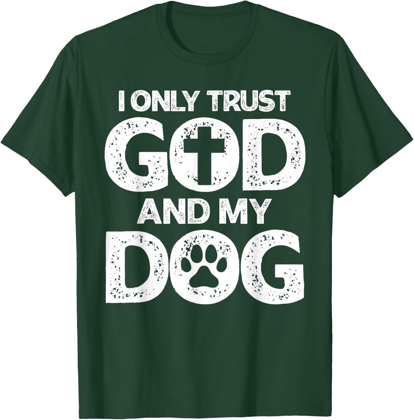 I Only Trust God and Dogs, Funny Christian Saying God Dog T-Shirt - T-Shirt | Forest