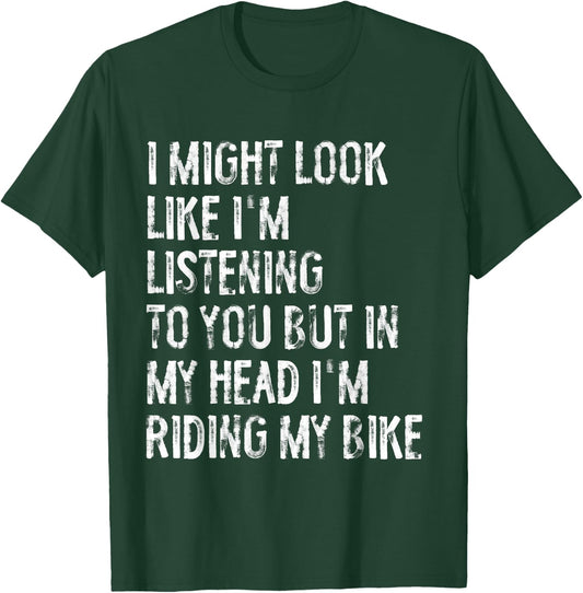 I Might Look Like I'm Listening Riding My Bike Cycling T-Shirt - T-Shirt | Forest