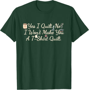 Yes I Quilt No I Won't Make You A Tsht Quilt T-Shirt - T-Shirt | Forest