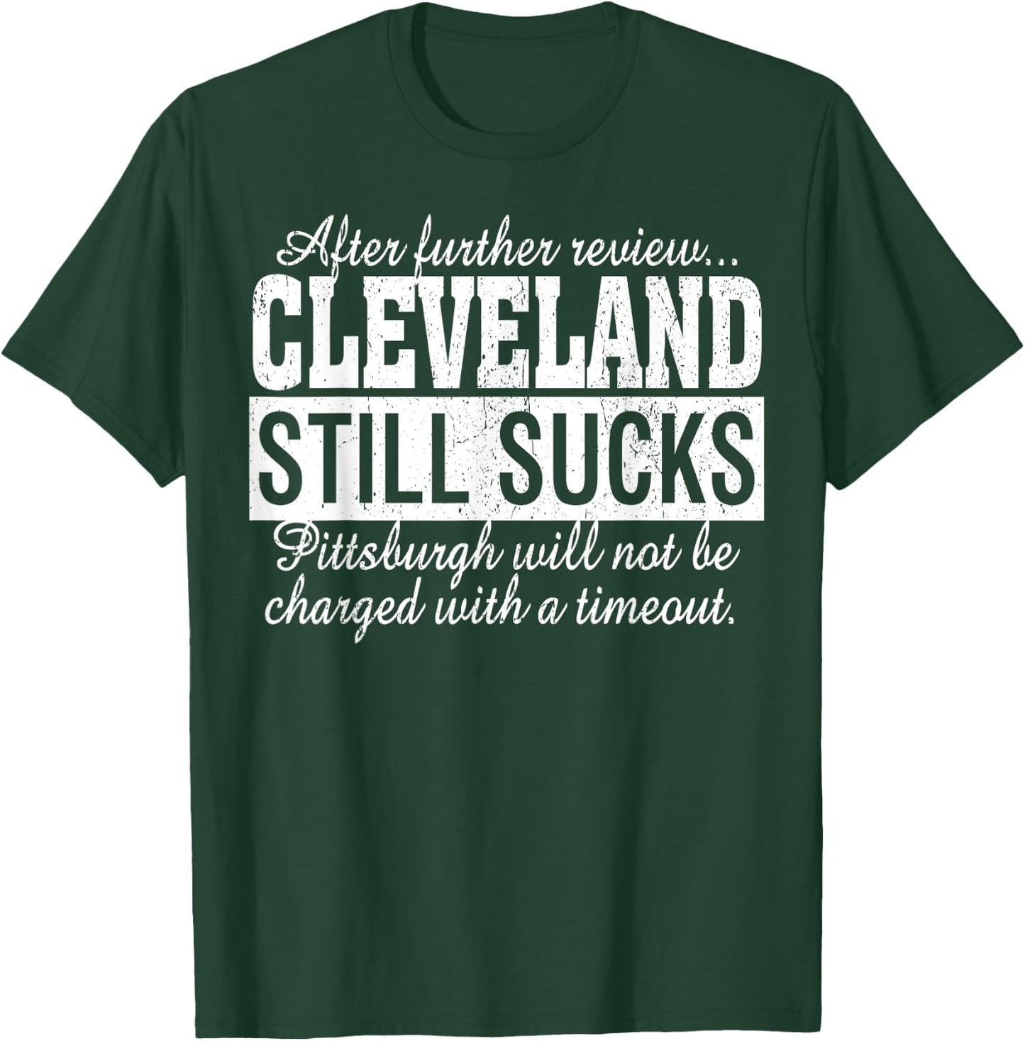 After Further Review Cleveland Still Sucks Pittsburgh T-Shirt - T-Shirt | Forest