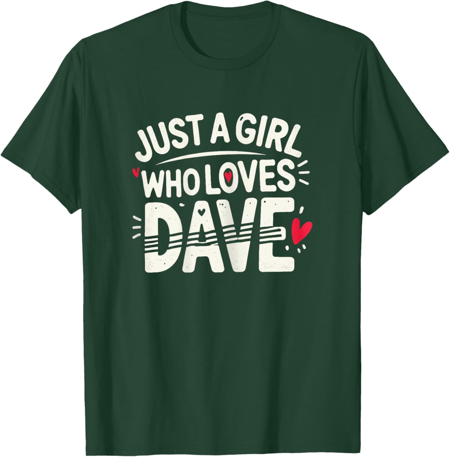 Just A Girl who loves DAVE Cute DAVE T-Shirt - T-Shirt | Forest