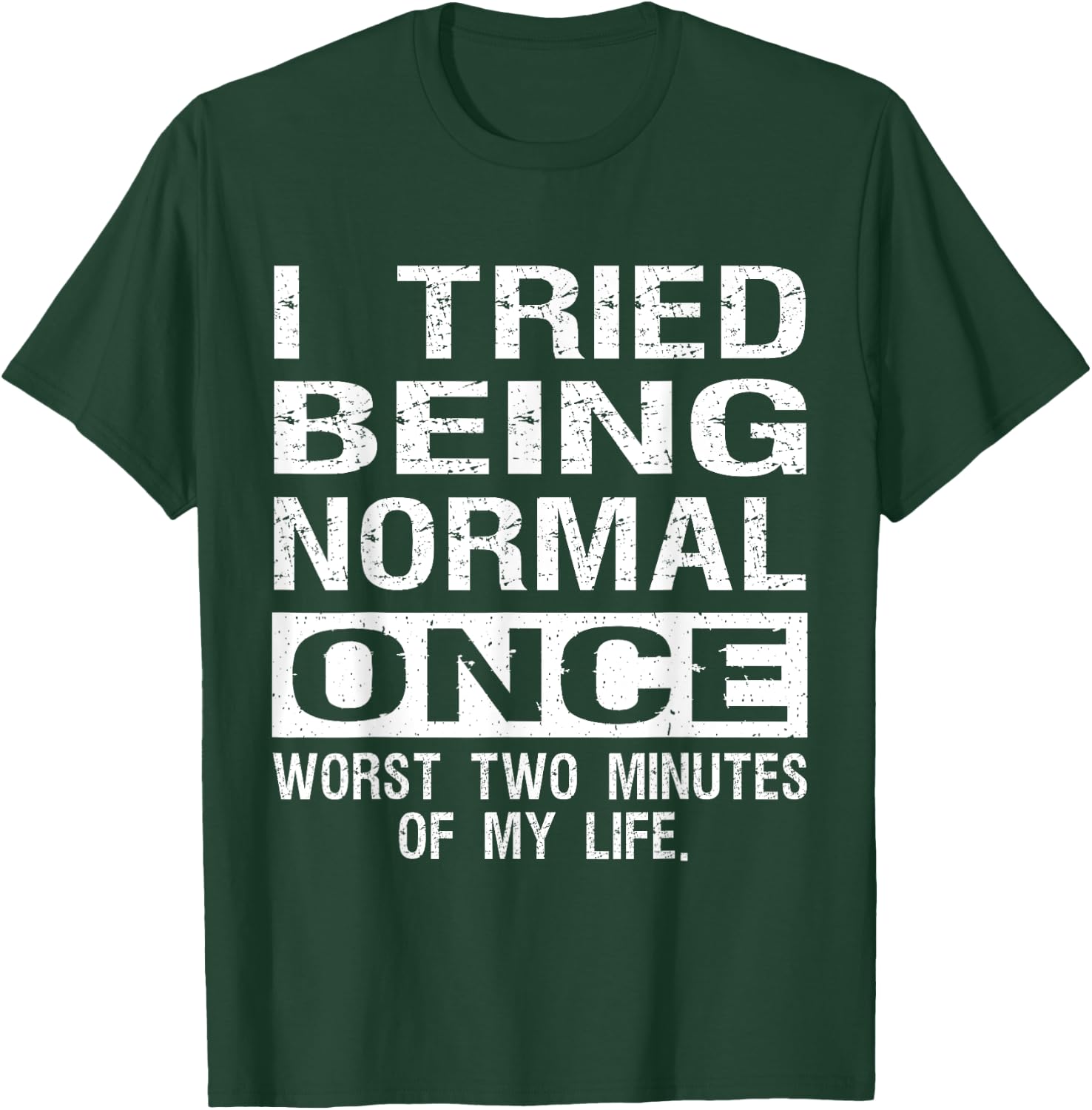 I Tried Being Normal Once Funny Jokes Humorous Quote T-Shirt - T-Shirt | Forest