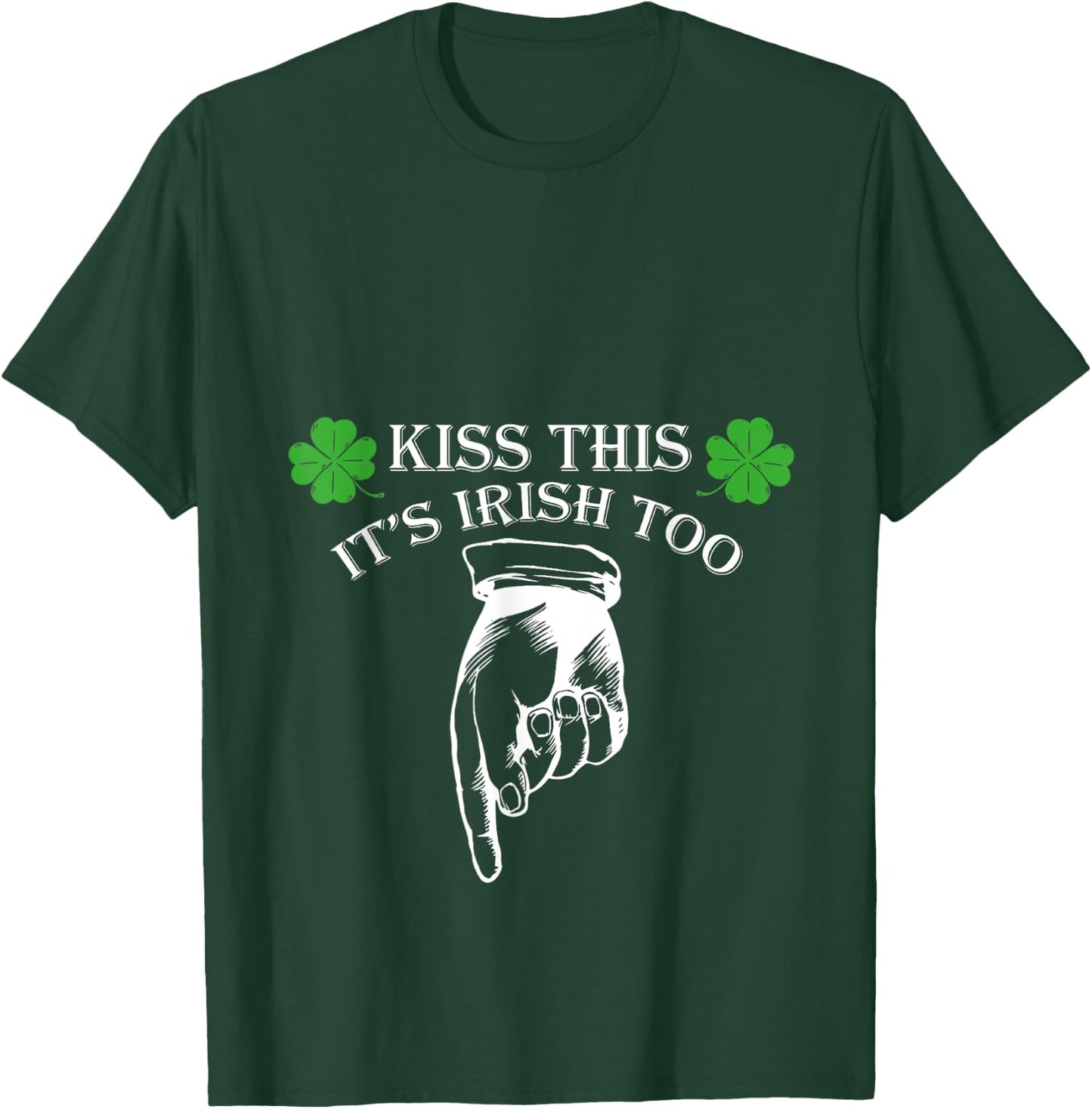 St Patricks Day Kiss This Its Irish Too Penis Funny T-Shirt - T-Shirt | Forest