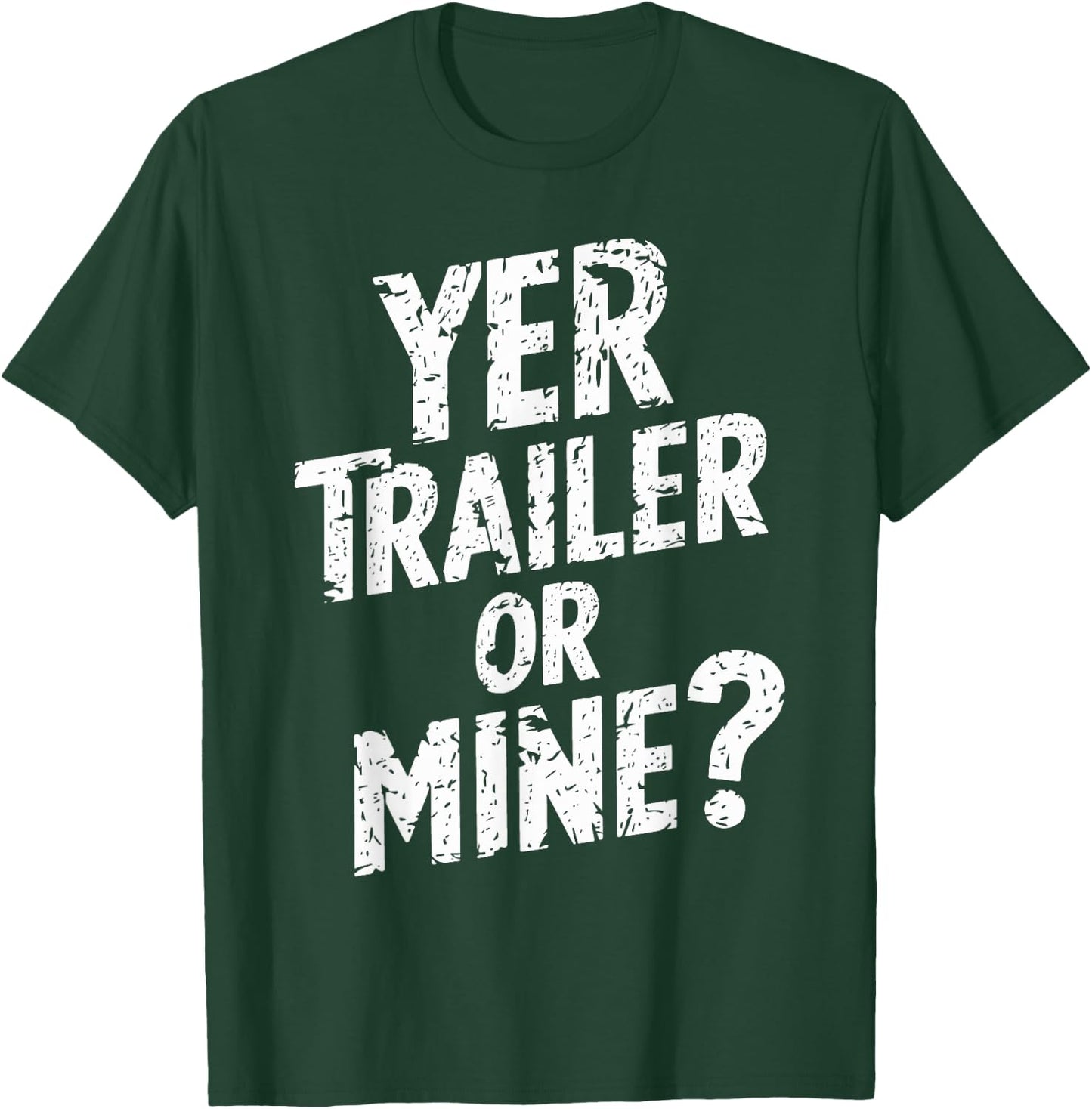 White Trash Party Attire Women Men Yer Trailer Or Mine T-Shirt - T-Shirt | Forest