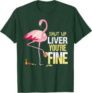 Funny Shut Up Liver You're Fine Flamingo Drink Beer T-Shirt - T-Shirt | Forest