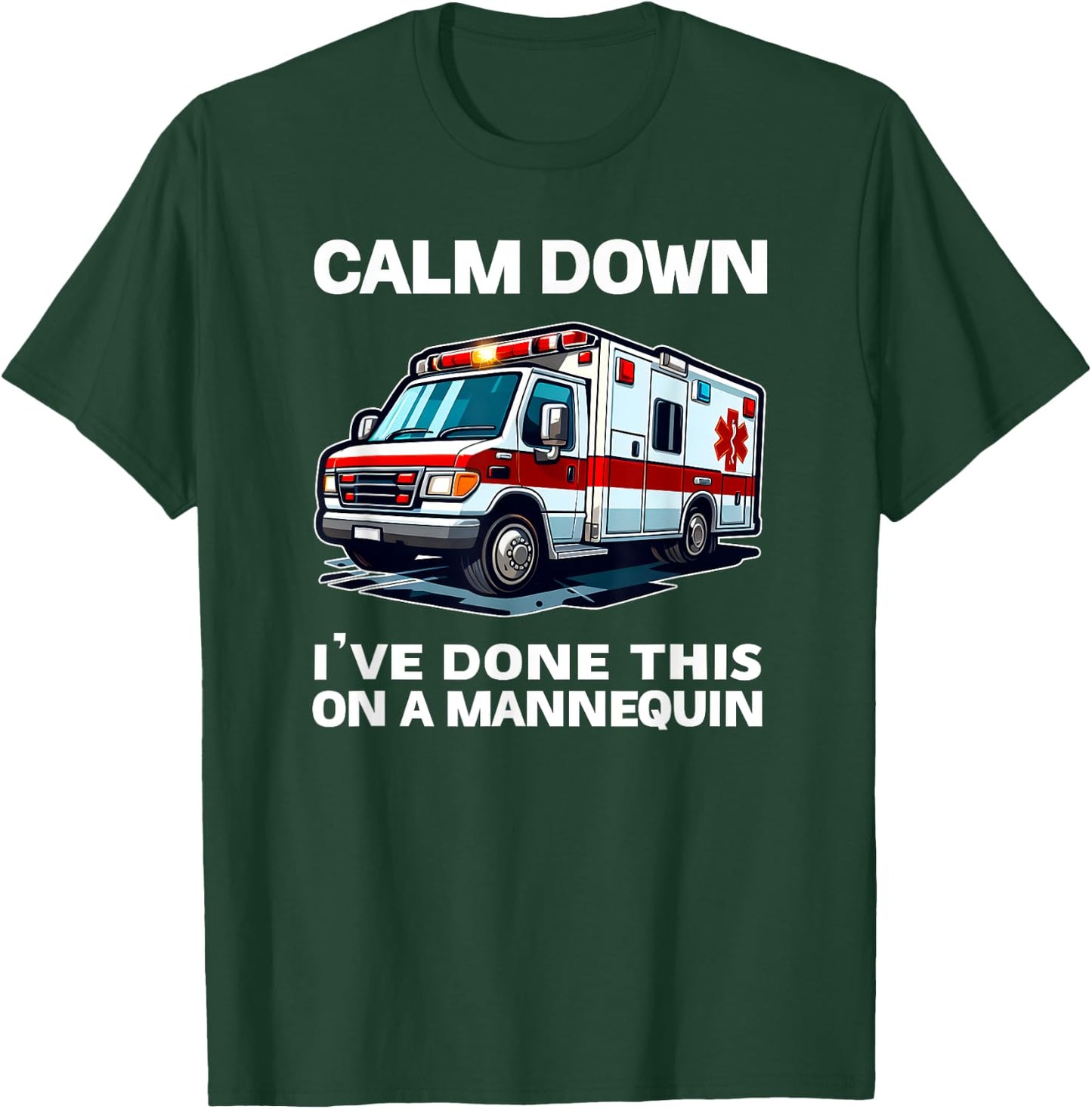 Calm Down I've Done This On A Mannequin funny EMT gift gag T-Shirt - T-Shirt | Forest