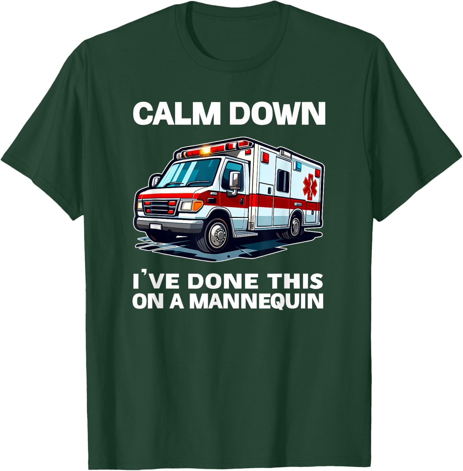 Calm Down I've Done This On A Mannequin funny EMT gift gag T-Shirt - T-Shirt | Forest