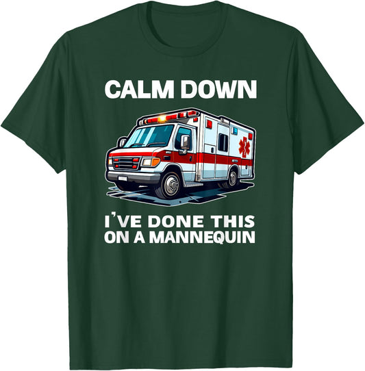 Calm Down I've Done This On A Mannequin funny EMT gift gag T-Shirt - T-Shirt | Forest