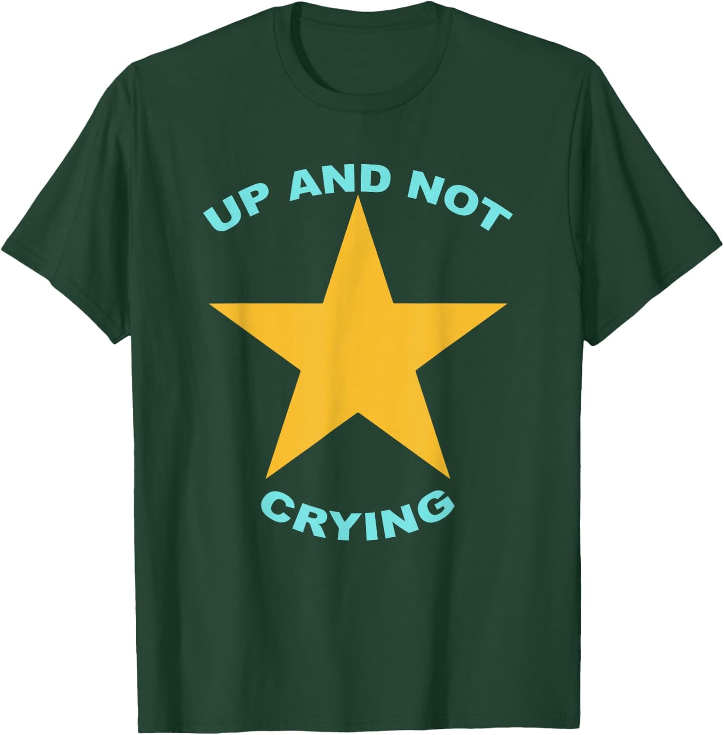 Up And Not Crying Apparel T-Shirt - T-Shirt | Forest