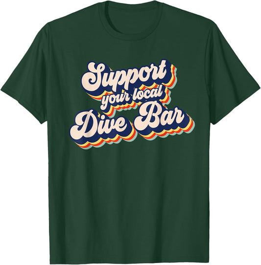 Support Your Local Dive Bar Funny Retro Dive Bar T-Shirt - T-Shirt | Forest