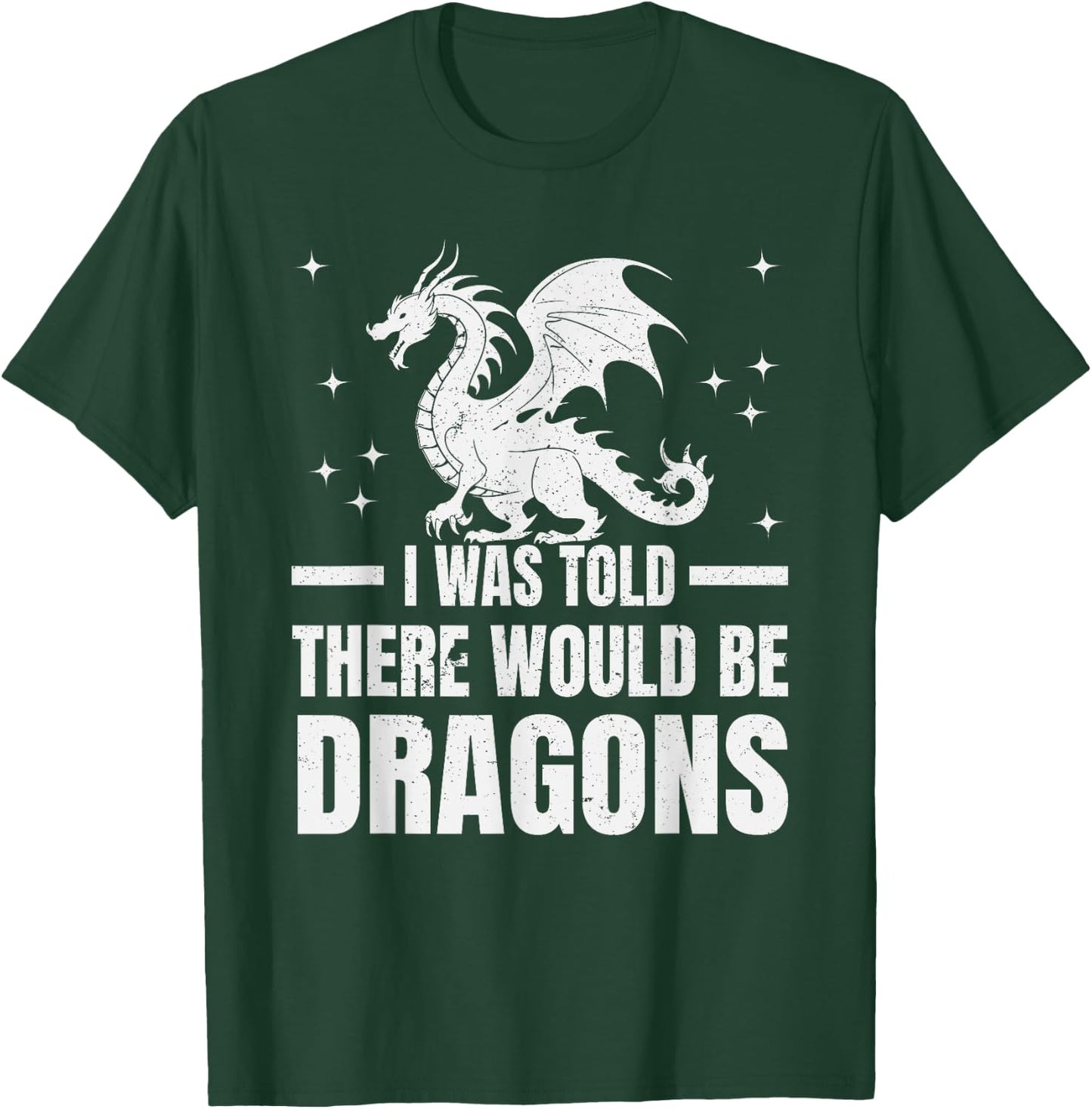 I Was Told There Would Be Dragons" Renaissance Fair T-Shirt - T-Shirt | Forest