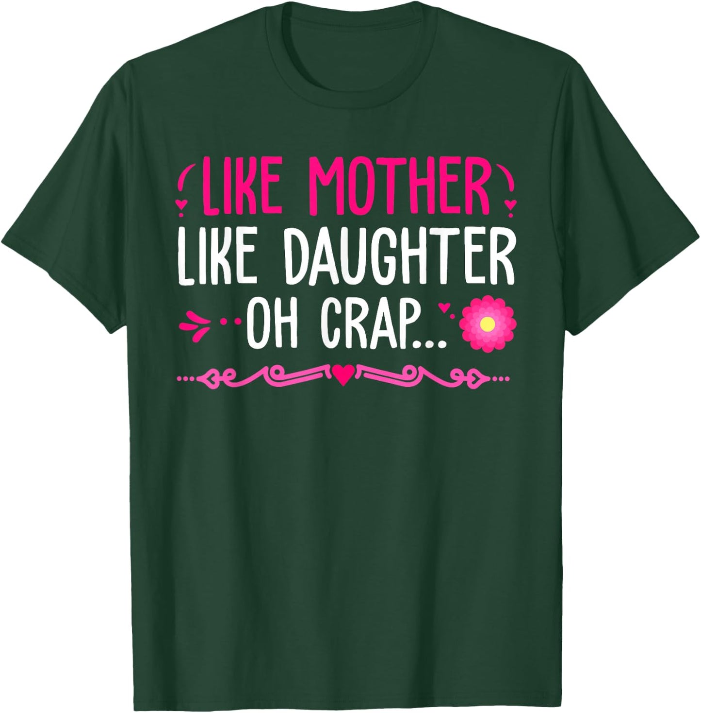 Like Mother Like Daughter...Oh Crap Happy Mothers Day T-Shirt - T-Shirt | Forest