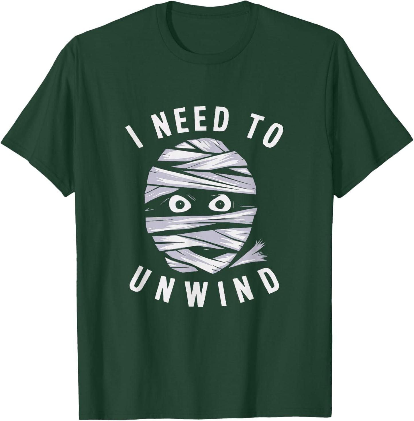 I Need To Unwind Mummy Fun Adult Halloween Costume T-Shirt - T-Shirt | Forest