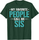 My Favorite People Call Me Sis Funny Mother's Day T-Shirt - T-Shirt | Forest
