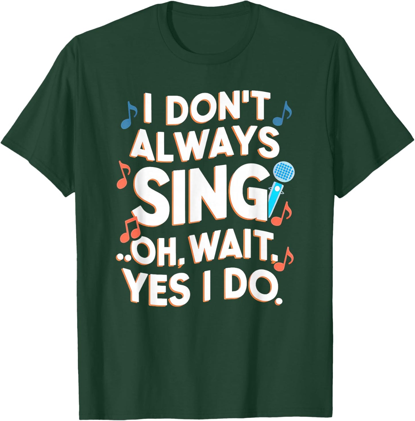 Funny Singing I Don't Always Sing Singer Gift Girls & T-Shirt - T-Shirt | Forest