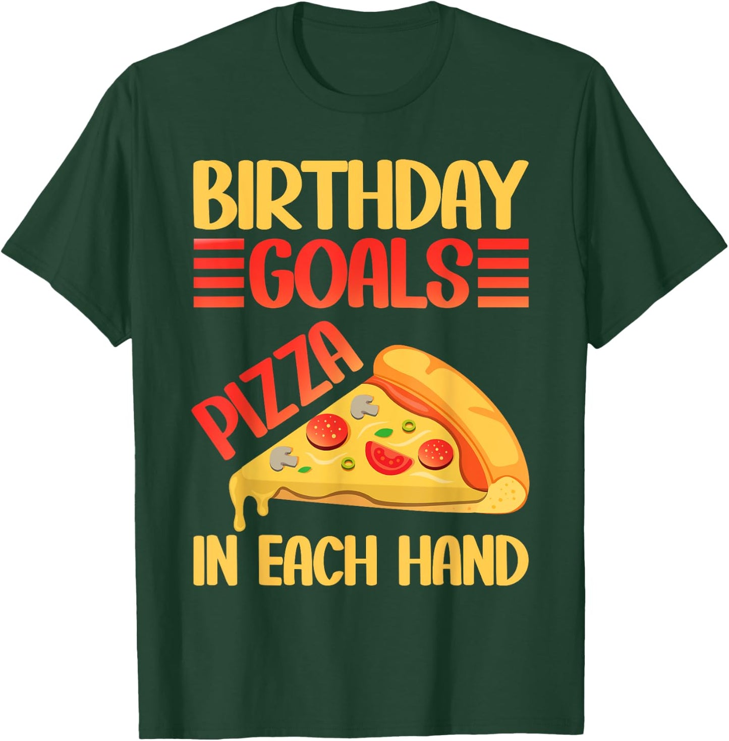 Birthday Goals Pizza in Each Hand Pizza Birthday T-Shirt - T-Shirt | Forest