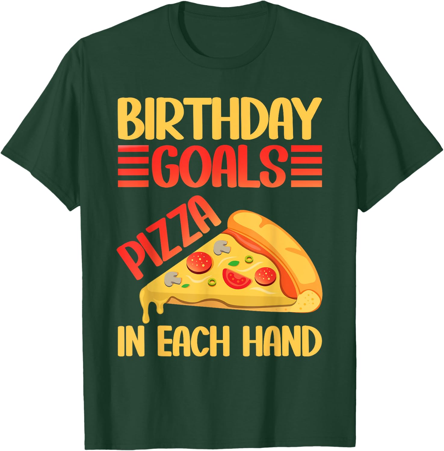 Birthday Goals Pizza in Each Hand Pizza Birthday T-Shirt - T-Shirt | Forest