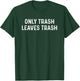 Overland Funny Hiking Camping Only Trash Leaves Trash T-Shirt - T-Shirt | Forest