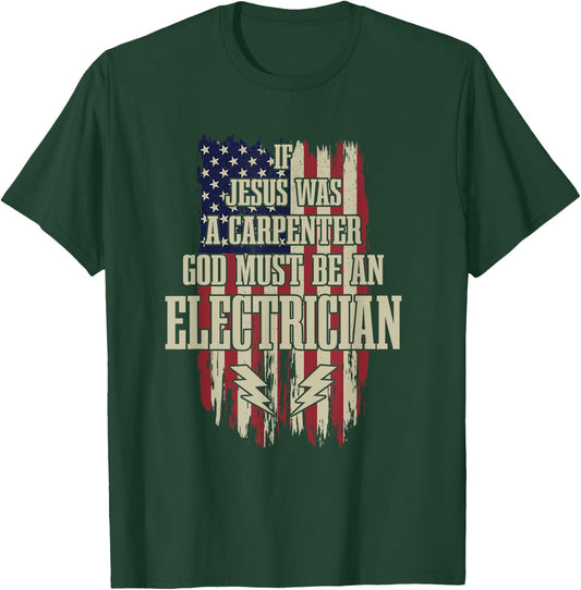 If Jesus Was Carpenter Then God Must Be An Electrician T-Shirt - T-Shirt | Forest