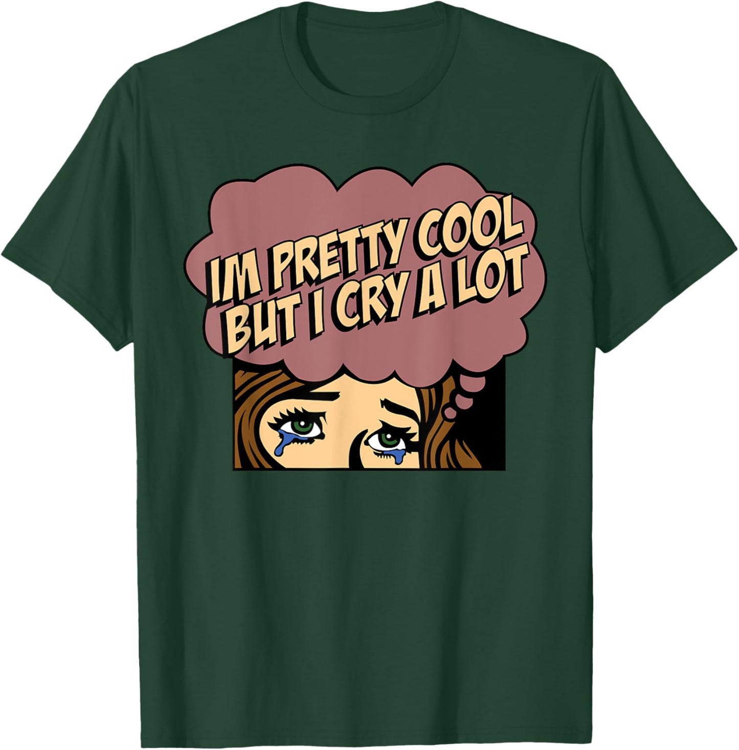 I'm Pretty Cool But I Cry A Lot T-Shirt - T-Shirt | Forest