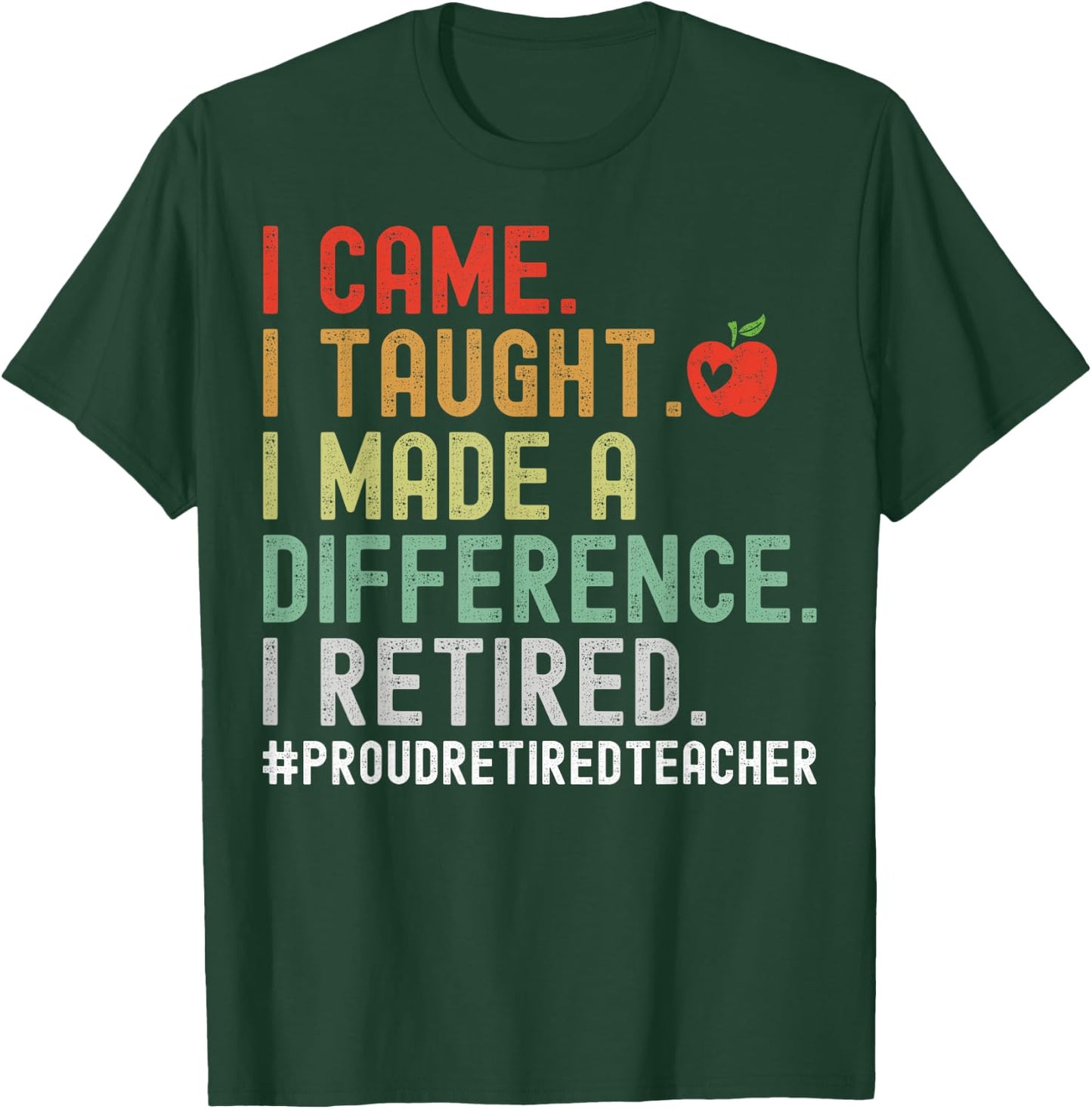 I Came I Taught I Made A Difference I Retired Teacher Women Girls Kids T-Shirt - T-Shirt | Forest