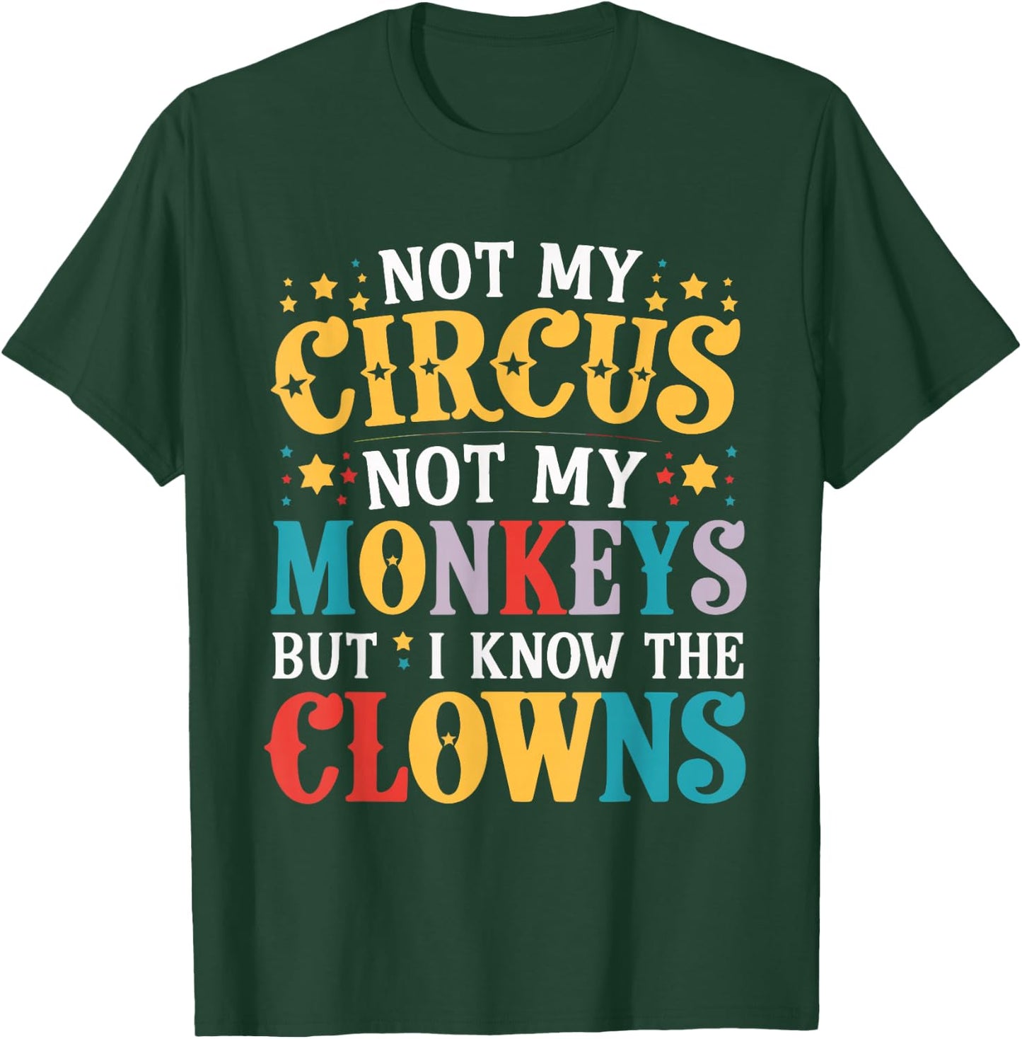 Not My Circus Not My Monkeys But I Know The Clowns T-Shirt - T-Shirt | Forest