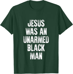 Jesus Was An Unarmed Black Man T-Shirt - T-Shirt | Forest