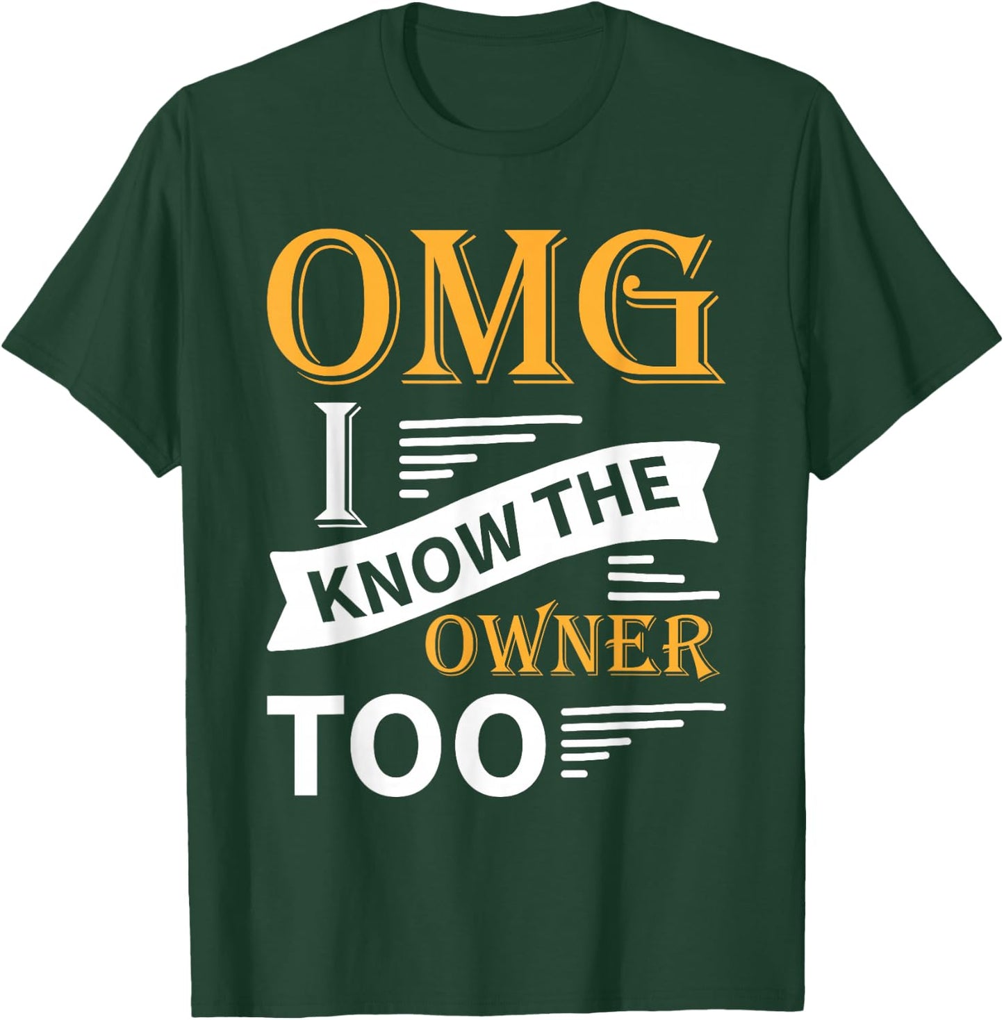 Funny OMG I Know the Owner Too T-Shirt - T-Shirt | Forest
