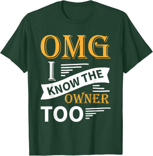 Funny OMG I Know the Owner Too T-Shirt - T-Shirt | Forest
